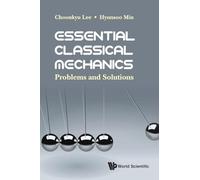 Essential Classical Mechanics: Problems And Solutions by Lee, Choonkyu