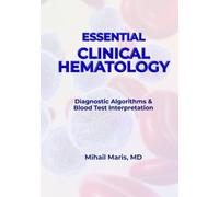Essential Clinical Hematology: A Practical Guide to Diagnostic Algorithms and Blood Test Interpretation