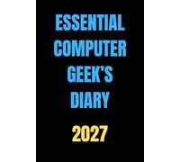Essential Computer Geek’s Diary 2027