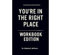 Essential Concepts and Action Steps from You're in the Right Place Workbook Edition: Leveraging Colette Baron-Reid's Teachings for Personal Success