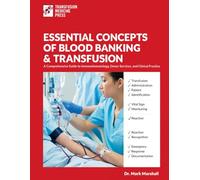 ESSENTIAL CONCEPTS OF BLOOD BANKING & TRANSFUSION: A Comprehensive Guide to Immunohematology, Donor Services, and Clinical Practice