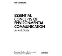 Essential Concepts of Environmental Communication: An A-Z Guide