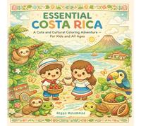 ESSENTIAL COSTA RICA: A Cute and Cultural Coloring Adventure Through Rainforests, Volcanoes, Wildlife, Beaches, Traditional Life, and Natural Wonders - For Kids and All Ages