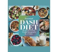 Essential DASH Diet Recipes for Lasting Weight Management - RS. A. Walker