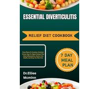 Essential Diverticulitis Relief Diet Cookbook: From Flares To Freedom: Nutrient-Dense, Easy-To-Digest Recipes That Calm Inflammation, Restore Gut Health, And Keep You Pain-Free