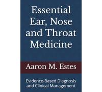 Essential Ear, Nose and Throat Medicine: Evidence-Based Diagnosis and Clinical Management