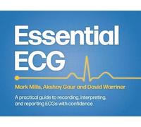 Essential ECG: A practical guide to recording, interpreting, and reporting ECGs with confidence