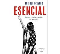 Essential/ Esencial: Latino e indispensable en América/ Latin and indispensable in America