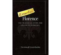 Essential Florence: A Practical Guide for Living in Florence [Lingua Inglese]