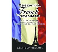 Essential French Grammar: All the Grammar Really Needed for Speech and Comprehension