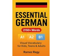 Essential German: 2150+ Words - Complete A1, A2 & B1 Visual Vocabulary Guide: Perfect for kids, teens, adults & self-study