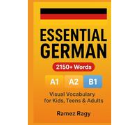 Essential German: 2150+ Words - Complete A1, A2 & B1 Visual Vocabulary Guide: Perfect for kids, teens, adults & self-study