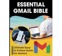 Essential Gmail Bible: Ultimate Easy-to-Follow Guide for Seniors