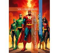 Essential Golden Age Comics You Must Read: Vol. 1 (1938-1956)