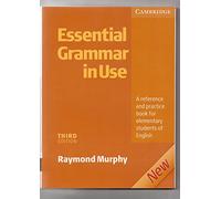 Essential grammar in use. Without answers. Per le Scuole superiori: A Self-study Reference and Practice Book for Elementary Students of English