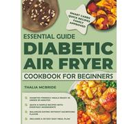 ESSENTIAL GUIDE DIABETIC AIR FRYER COOKBOOK FOR BEGINNERS: 1200 Days of Delicious and Easy Recipes for Type 1 & 2 Diabetes and Prediabetics | Balanced Eating 30-Day Meal Plan Included