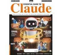 Essential Guide To Claude: From Basic Prompts to Coding: The Jargon-Free Guide to Streamlining Tasks and Mastering Anthropic's AI Assistant