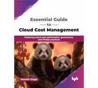 Essential Guide to Cloud Cost Management: Mastering cloud cost optimization, governance, and FinOps practices (English Edition)