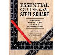 Essential Guide to the Steel Square: How to Figure Everything Out with One