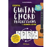 Essential Guitar Chord Progressions for Beginners & Beyond: The Repeating Patterns That Make Songs Easy to Learn on Guitar