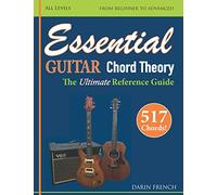 Essential Guitar Chord Theory: Chord theory, charts and progressions made easy for beginner to advanced students to understand