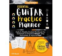 Essential Guitar Practice Planner: Daily & Weekly Guided Workbook for Guitarists to Stay Motivated, Improve Fast & Practice Smart | 6-Month Music Journal