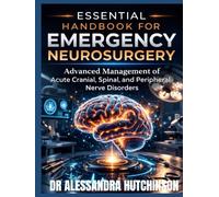 Essential Handbook for Emergency Neurosurgery: Advanced Management of Acute Cranial, Spinal, and Peripheral Nerve Disorders