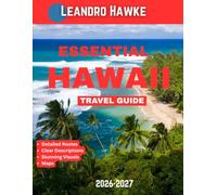 ESSENTIAL HAWAII TRAVEL GUIDE 2026-2027 (FULL COLOR GUIDE): Hawaii: Where Tropical Paradise, Volcanic Landscapes, Crystal Waters, and Endless Sunsets Create the Ultimate Island Escape