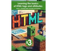 Essential HTML Concepts and Features: Book 3 of Learning the basics of HTML tags and attributes