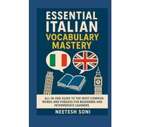 Essential Italian Vocabulary Mastery: All-in-One Guide to the Most Common Words and Phrases for Beginners and Intermediate Learners