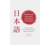 Essential Japanese Sentence Patterns: A Pocket Guide for Practicing Everyday Japanese Sentences