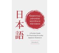Essential Japanese Sentence Patterns: A Pocket Guide for Practicing Everyday Japanese Sentences