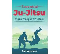 Essential Ju-Jitsu: Origins, Principles & Practices