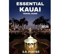 ESSENTIAL KAUAI TRAVEL GUIDE 2026 (Full Color): Unlocking the Secrets of Kauai’s Beautiful Beaches, Scenic Trails, and Cultural Gems