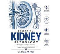 ESSENTIAL KIDNEY PATHOLOGY: A Practical Guide to Renal Biopsy Interpretation, Glomerular and Tubulointerstitial Disease, Vascular Disorders, Transplant Pathology, and Renal Neoplasms