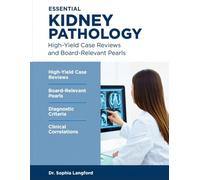 ESSENTIAL KIDNEY PATHOLOGY: High-Yield Case Reviews And Board-Relevant Pearls.