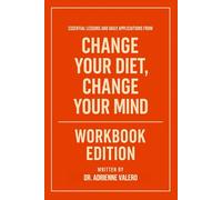 Essential Lessons and Daily Applications from Change Your Diet Change Your Mind Workbook Edition: Practical Tools for Georgia Ede's Teachings