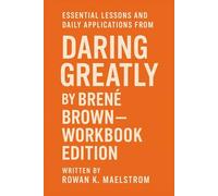 Essential Lessons and Daily Applications from Daring Greatly: Workbook Edition