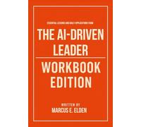 Essential Lessons and Daily Applications from The AI-Driven Leader Workbook Edition: Practical Tools for Geoff Woods Teachings