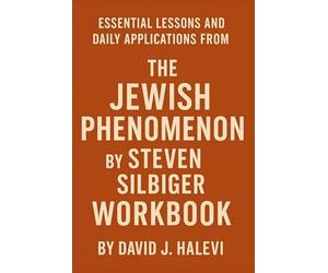Essential Lessons and Daily Applications from The Jewish Phenomenon by Steven Silbiger Workbook