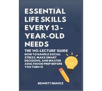 Essential Life Skills Every 13-Year Old Needs: The 'No-Lecture' Guide: How to Handle Social Stress, Make Smart Decisions, and Master Adulthood Prep Before You Turn 15: 9