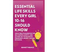 Essential Life Skills Every Girl 10-16 Should Know: The Ultimate Handbook for Self-Worth, Safety, and Saying 'No' to Navigate Friendships, Money, and Big Decisions: 2