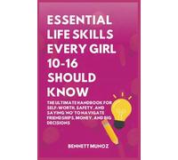 Essential Life Skills Every Girl 10-16 Should Know: The Ultimate Handbook for Self-Worth, Safety, and Saying 'No' to Navigate Friendships, Money, and Big Decisionsd Stepping Up With Zero Guilt: 2