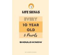 Essential Life Skills for 10-Year-Old and Their Parents: A Parent's Guide to Intelligence, Emotions, and Growth