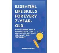 Essential Life Skills for Every 7-Year-Old: 45 Must-Know Hacks And Skills for Your 7-Year-Old to Navigate Life Calmly and Preparedly: 3