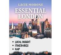 Essential London TRAVEL GUIDE 2025: Navigating London’s Iconic Landmarks and Local Secrets