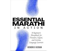 ESSENTIAL MARATHI IN ACTION: A Beginner’s Phrasebook for Travelers, Expats, and Curious Language Learners