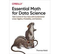 Essential Math for Data Science: Take Control of Your Data with Fundamental
