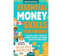 Essential Money Skills for Tweens: A fun and interactive Decide-Your-Own-Destiny book! Financial literacy, budgeting, personal finances, and earning income for young readers.