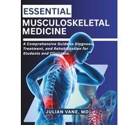 ESSENTIAL MUSCULOSKELETAL MEDICINE: A Comprehensive Guide to Diagnosis, Treatment, and Rehabilitation for Students and Clinicians.